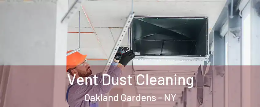 Vent Dust Cleaning Oakland Gardens - NY