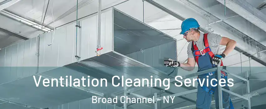 Ventilation Cleaning Services Broad Channel - NY