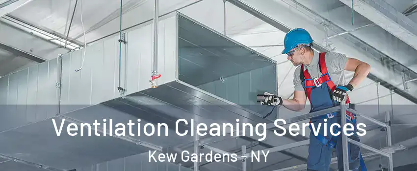 Ventilation Cleaning Services Kew Gardens - NY