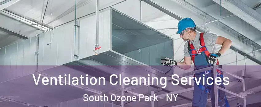 Ventilation Cleaning Services South Ozone Park - NY