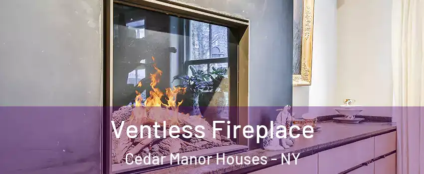 Ventless Fireplace Cedar Manor Houses - NY