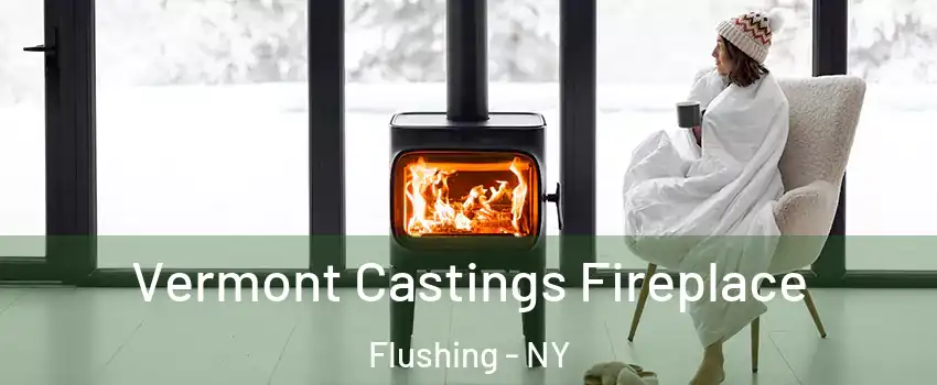 Vermont Castings Fireplace Flushing - NY