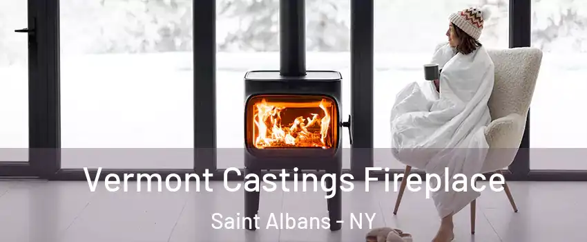 Vermont Castings Fireplace Saint Albans - NY