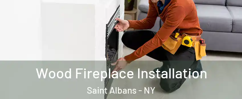 Wood Fireplace Installation Saint Albans - NY