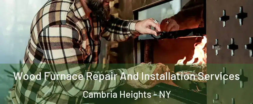 Wood Furnace Repair And Installation Services Cambria Heights - NY