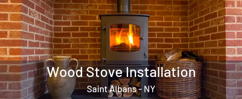 Wood Stove Installation Saint Albans - NY